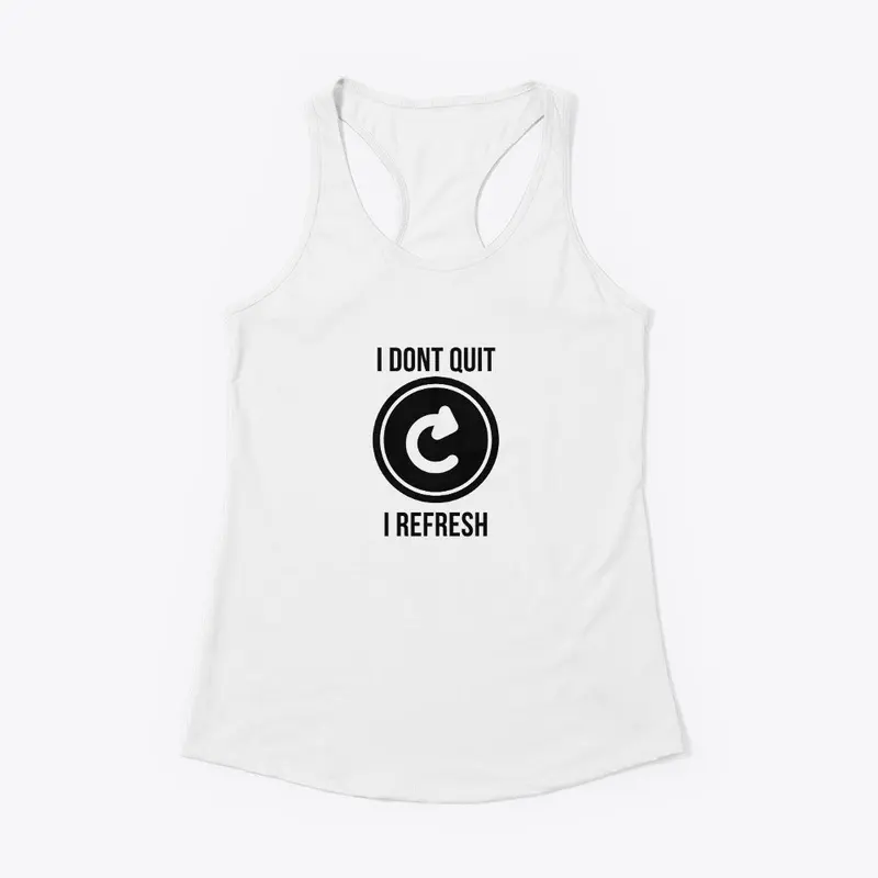 I dont quit i refresh T-SHIRT design