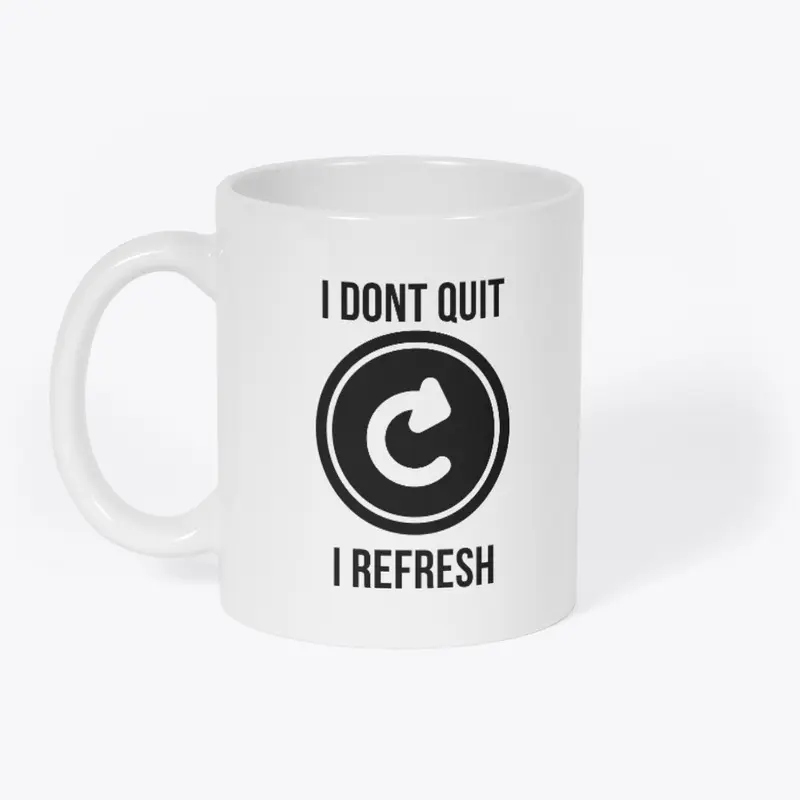 I dont quit i refresh T-SHIRT design