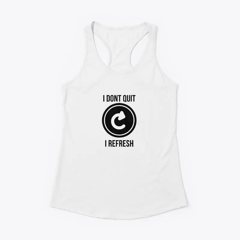 I dont quit i refresh T-SHIRT design