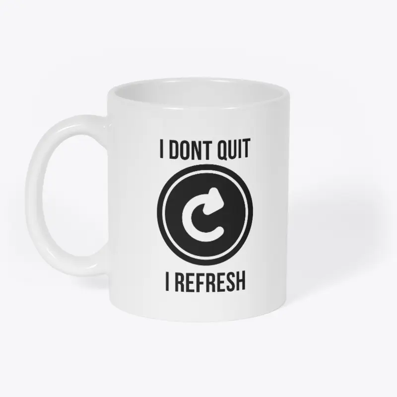 I dont quit i refresh T-SHIRT design