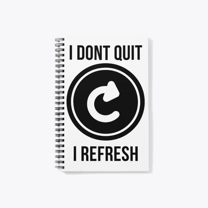 I dont quit i refresh T-SHIRT design